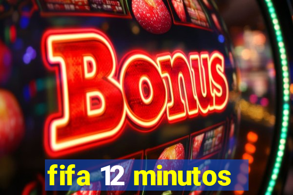 fifa 12 minutos